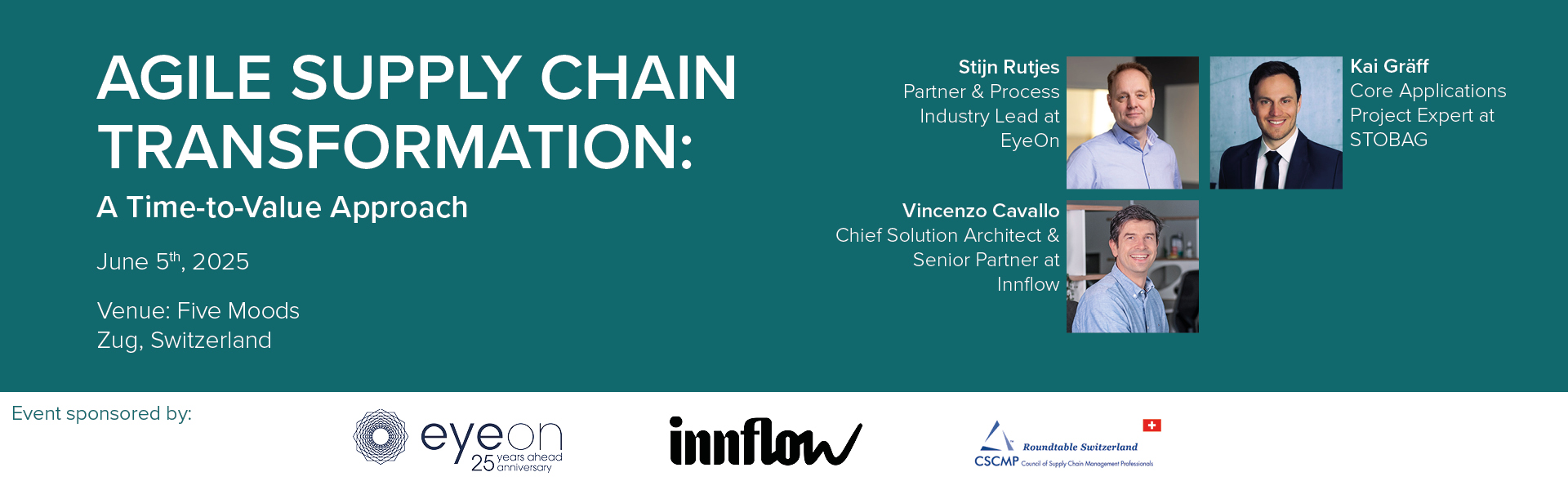 Event banner for “Agile Supply Chain Transformation: A Time-to-Value Approach”, taking place on June 5th, 2025, in Zug, Switzerland. Speakers featured are Stijn Rutjes, Kai Gräff, Vincenzo Cavallo, and Dr. Christoph Kessler. Sponsored by EyeOn and Innflow.
