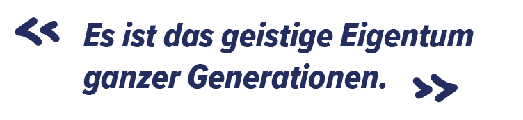 "Es ist das geistige Eigentum ganzer Generationen."